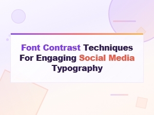 Font Contrast Techniques for Engaging Social Media Typography