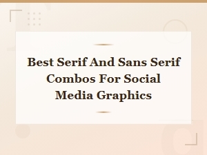 Best Serif and Sans Serif Combos for Social Media Graphics