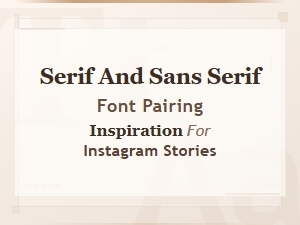 Serif and Sans Serif Font Pairing Inspiration for Instagram Stories